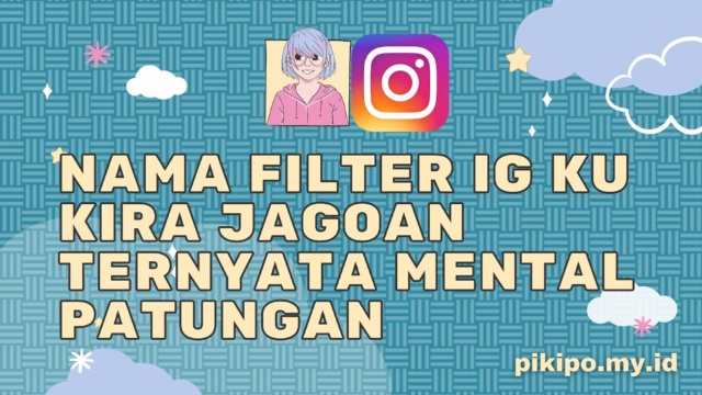 Nama Filter IG Ku Kira Jagoan Ternyata Mental Patungan Nama Filter IG Ku Kira Jagoan Ternyata Mental Patungan