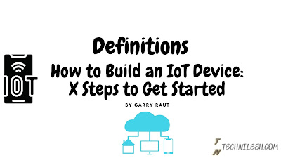 How to Build an IoT Device: X Steps to Get Started,Full Explanation with full guidess and in english with -TechNilesh