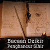 Bacaan Dzikir Penghancur Sihir Bacaan Dzikir Penghancur Sihir
