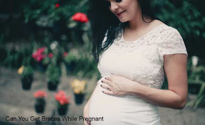 Can You Get Braces While Pregnant