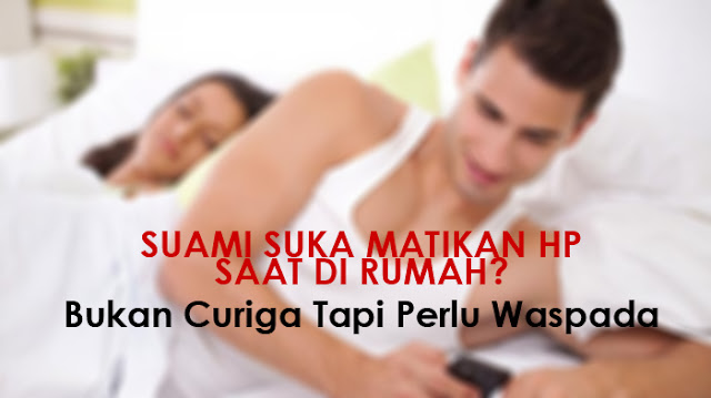 Bukan Hanya Menghapus Pesan atau Menjauh Saat Telefon, Ada 17 Tanda Suami Mulai Curang Dalam Hubungan