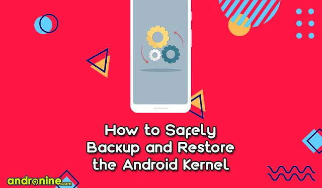 How to Backup and Restore the Android Kernel