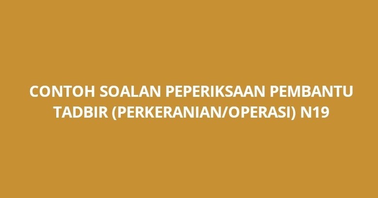 Contoh Soalan Peperiksaan Pembantu Tadbir N19 2021 Ptpo Spa