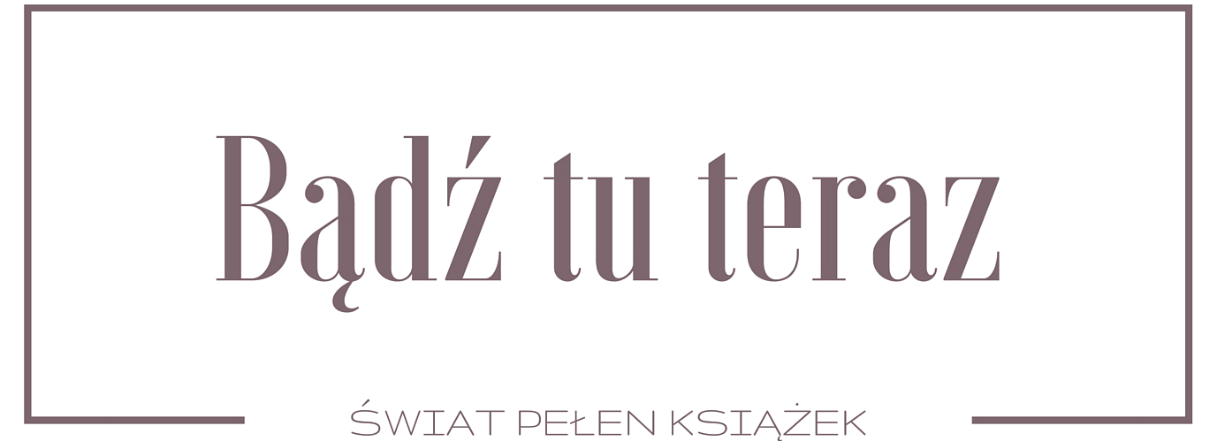 Bądź tu teraz