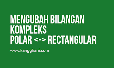  Masih membahas hal yang sama dengan postingan yang sebelumnya Cara Mengubah Bilangan Kompleks Rectangular ke Polar dan Sebaliknya dengan Kalkulator