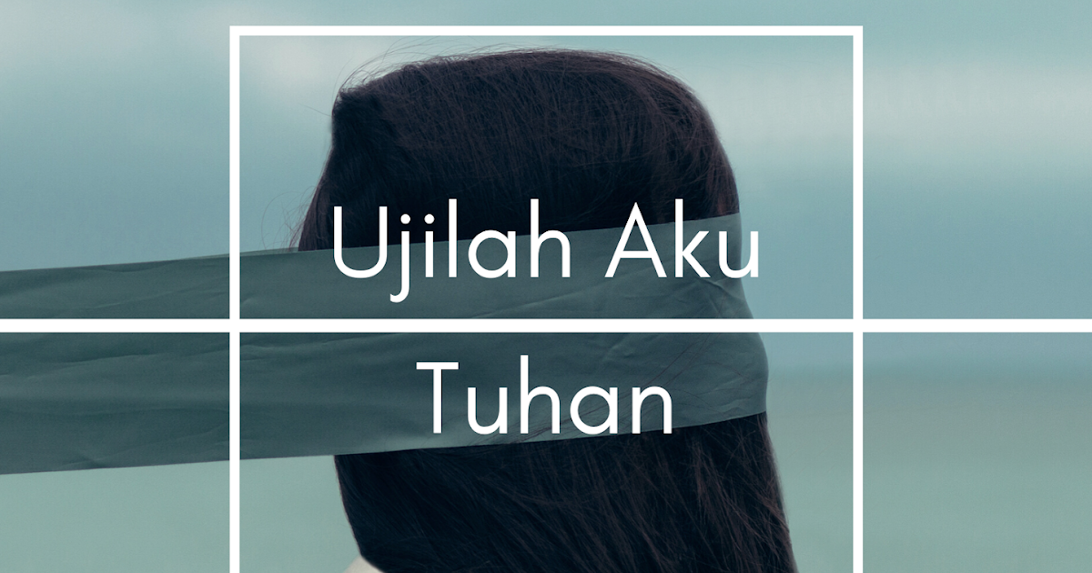 Lirik dan Chord Lagu “Ujilah Aku Tuhan” Lagu Worship