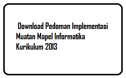 Download Pedoman Implementasi Muatan Mapel Informatika Kurikulum 2013 Download Pedoman Implementasi Muatan Mapel Informatika Kurikulum 2013