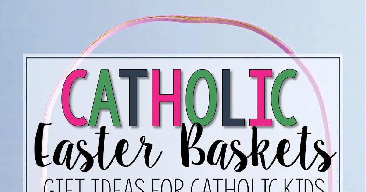 Easter Basket Ideas for Catholic Kids Sara J Creations