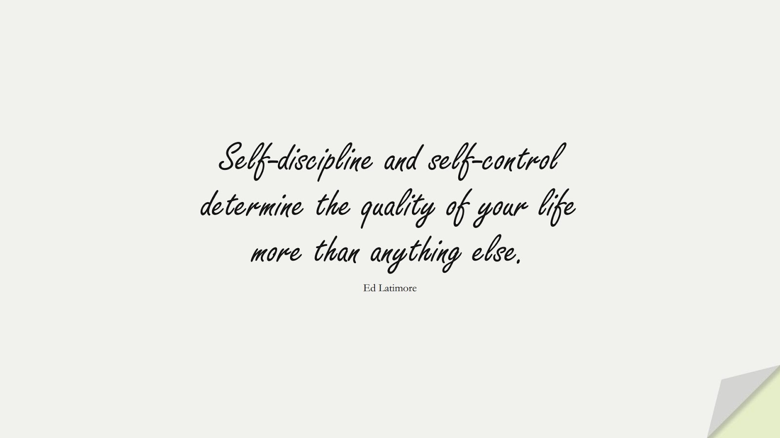 Self-discipline and self-control determine the quality of your life more than anything else. (Ed Latimore);  #StoicQuotes