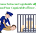संज्ञेय और असंज्ञेय अपराधों में क्या अंतर है ? Difference between cognizable offence and non-cognizable offence
