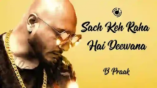 Sach Keh Raha Hai Deewana Lyrics In English - B Praak