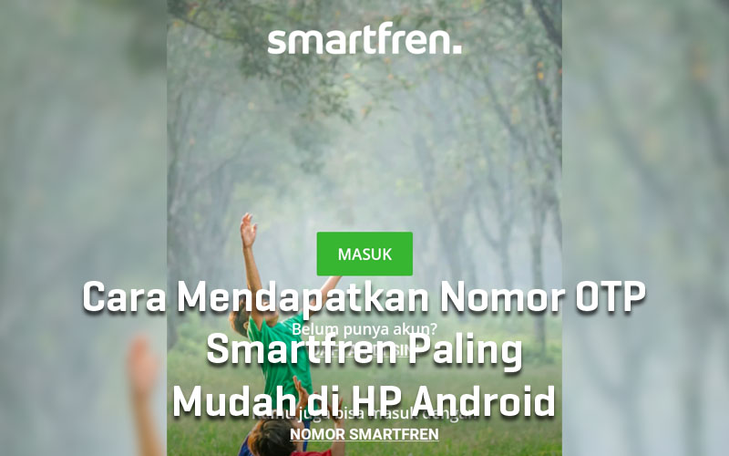 cara-mendapatkan-nomor-otp-smartfren-paling-lengkap-di-hp-android