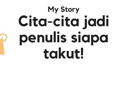 [TRUE STORY] Cita-Cita Menjadi Penulis, Siapa Takut!