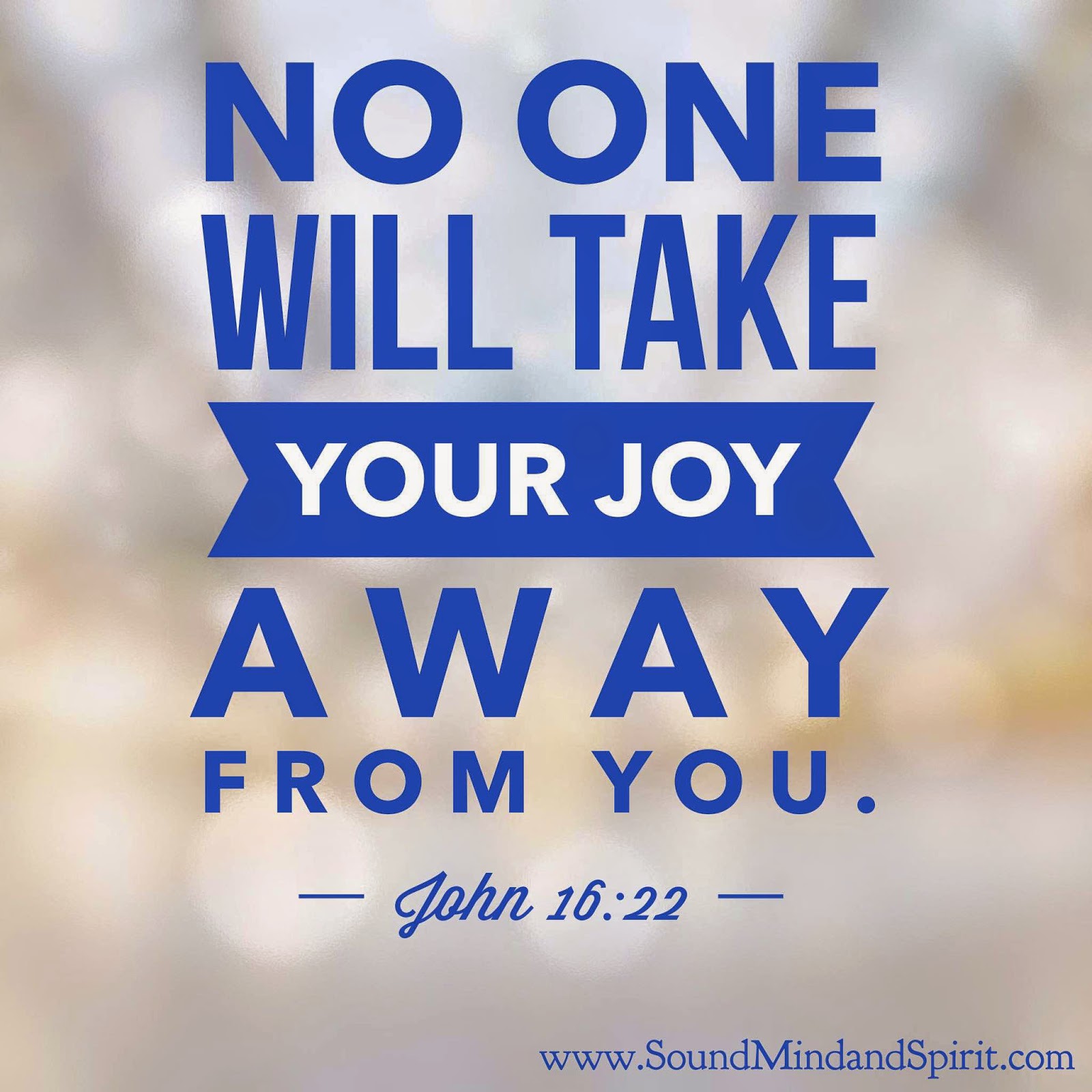 No one will take your joy away - John 16:22