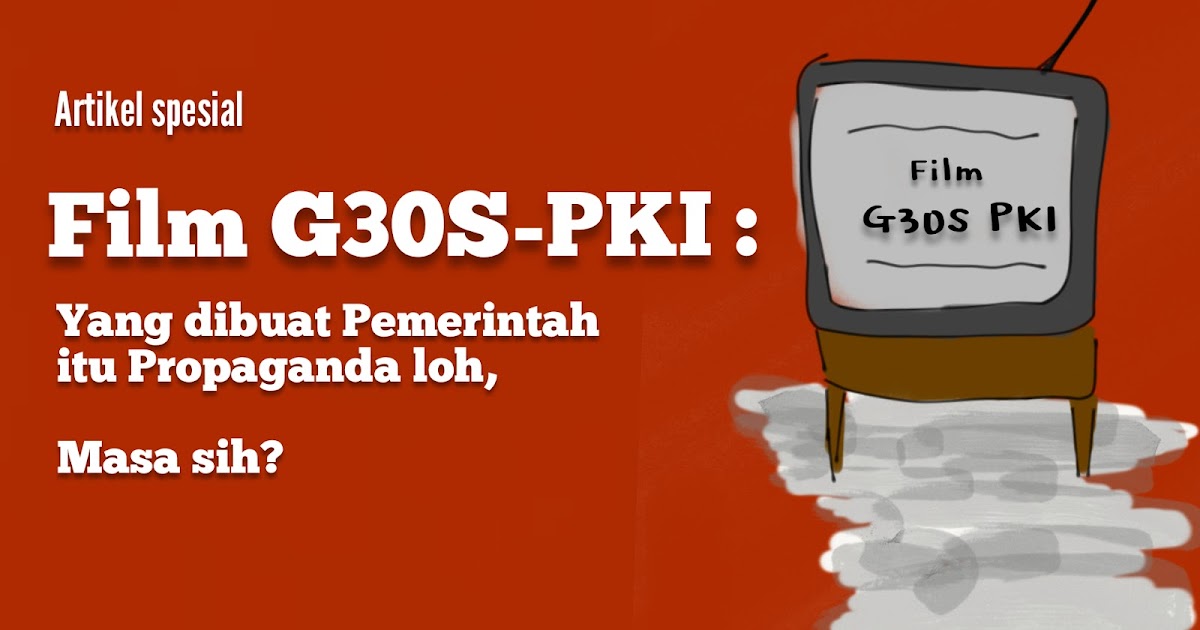 Film G30s Pki Yang Dibuat Pemerintah Itu Propaganda Masa Sih