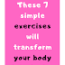 These 7 simple exercises will transform your body into just 4 weeks !!!!