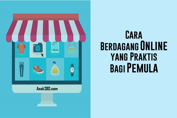 Cara Berdagang Online yang Praktis bagi Pemula