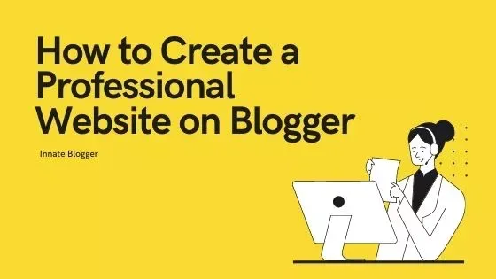 How to Create a Professional Website on Blogger - Complete Guide for Beginners