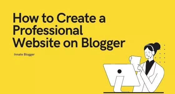 How to Create a Professional Website on Blogger - Complete Guide for Beginners