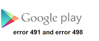 Google Play store error 491 and 498 Fix Google Play Store Errors like 491 and 498