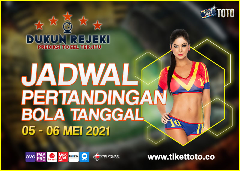 JADWAL PERTANDINGAN BOLA 05 – 06 MEI 2021