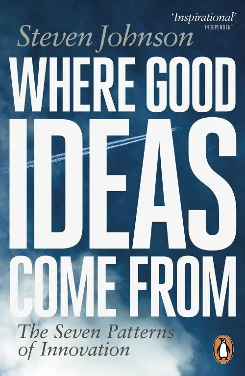 Where Good Ideas Come From: The Seven Patterns of Innovation by Steven Johnson Where Good Ideas Come From: The Seven Patterns of Innovation by Steven Johnson