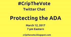 #CripTheVote Twitter Chat Protecting the ADA March 12, 2017 7 PM eastern - cripthevote.blogspot.com