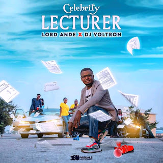 Lord Ande - Celebrity Lecturer Ft. DJ Voltron Mp3 Audio Download