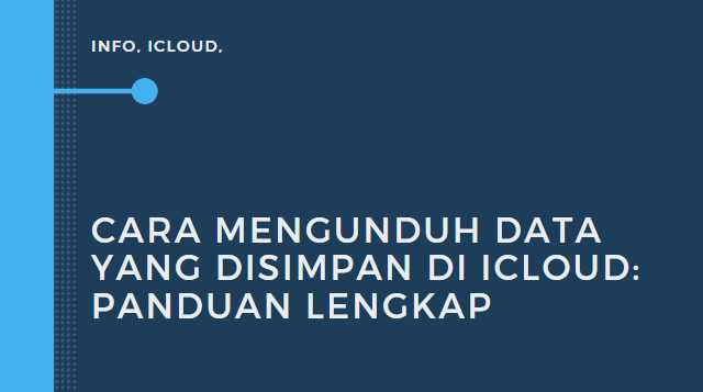 Cara Mengunduh Data yang Disimpan di iCloud: Panduan Lengkap