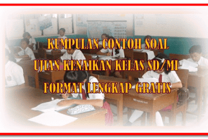 Contoh Soal Kenaikan Kelas Sd/Mi Format Lengkap Gratis