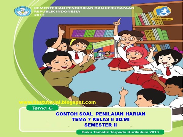 Contoh Soal PH Tema 7 Sub Tema 1 2 3 Semester 2 Kelas 6 SD/MI Kurikulum 2013 Contoh Soal PH Tema 7 Sub Tema 1 2 3 Semester 2 Kelas 6 SD/MI Kurikulum 2013