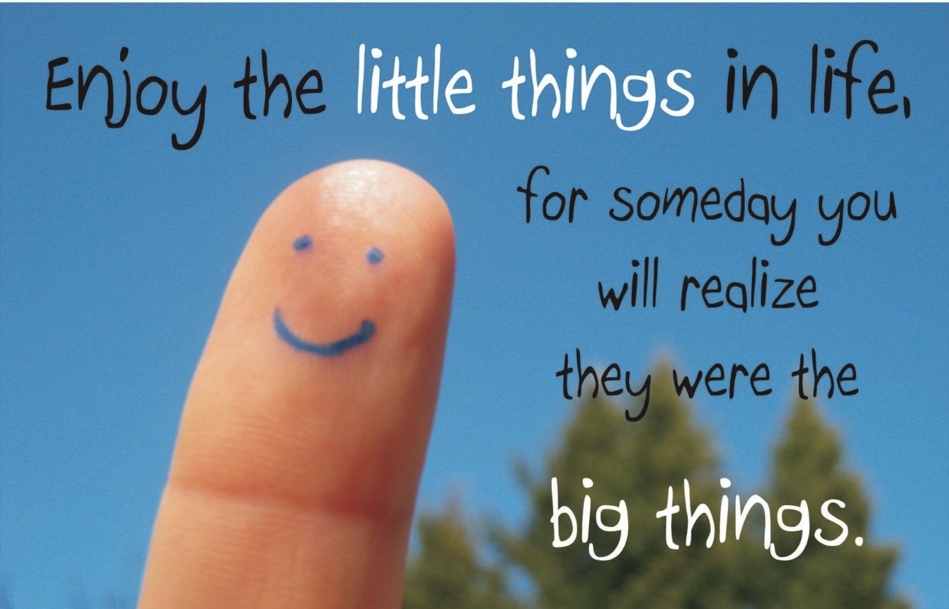 Little things in Life. Enjoy the little things. The little things of Life. Small things. This small things