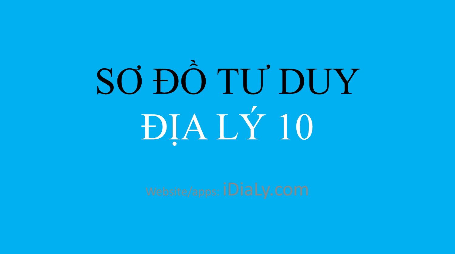 Sơ đồ tư duy địa lý lớp 10