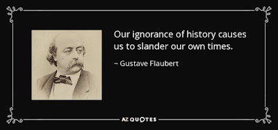 quote-our-ignorance-of-history-causes-us-to-slander-our-own-times-gustave-flaubert-9-74-48.jpg