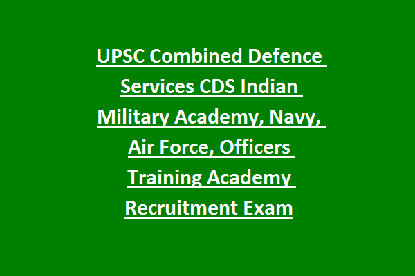 UPSC Combined Defence Services CDS Indian Military Academy, Navy, Air Force, Officers Training Academy Recruitment Exam 2022 339 Govt Jobs Online