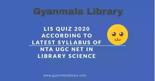 LIS QUIZ 2020 ACCORDING TO LATEST SYLLABUS OF NTA UGC NET IN LIBRARY SCIENCE