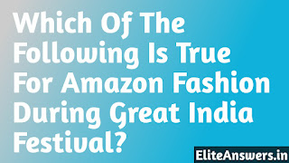 Which Of The Following Is True For Amazon Fashion During Great India Festival?