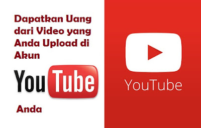 Dapatkan Uang dari Video yang Anda Upload di Akun Youtube Anda