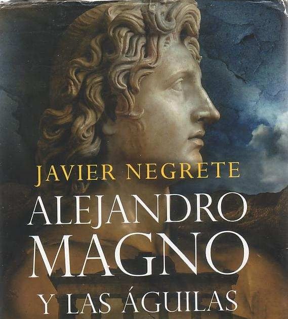 El Buen Pozo Sediento Alejandro Magno y las Águilas de Roma, J. Negrete