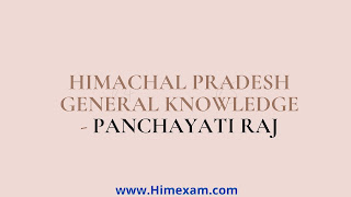 Himachal Pradesh General Knowledge - Panchayati Raj Himachal Pradesh General Knowledge - Panchayati Raj