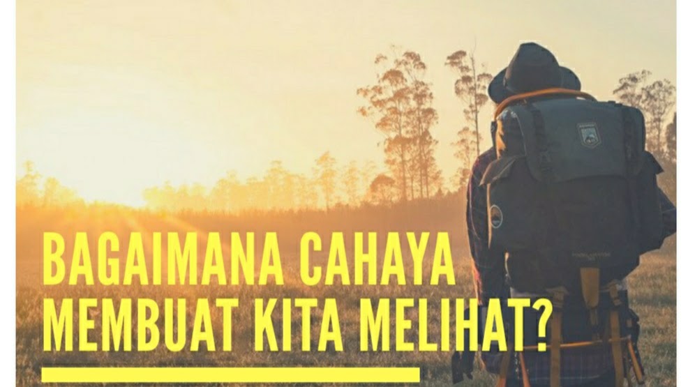 Penjelasan Dan Percobaan Bagaimana Cahaya Dapat Membuat Kita Melihat Wawasanku