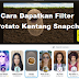 Cara Dapatkan Filter Potato Kentang Snapchat