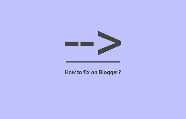 How to Remove --> on Custom Blogger Templates How to Remove --> on Custom Blogger Templates