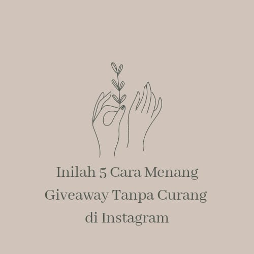 Inilah 5 Cara Menang Giveaway Tanpa Curang Di Instagram Seputar Ibu Dan Hobi