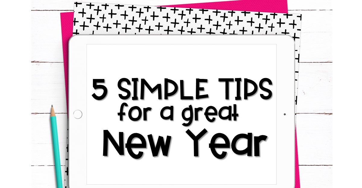 Image of an iPad, pencil, and paper with text that reads 5 Simple Tips for a Great New Year
