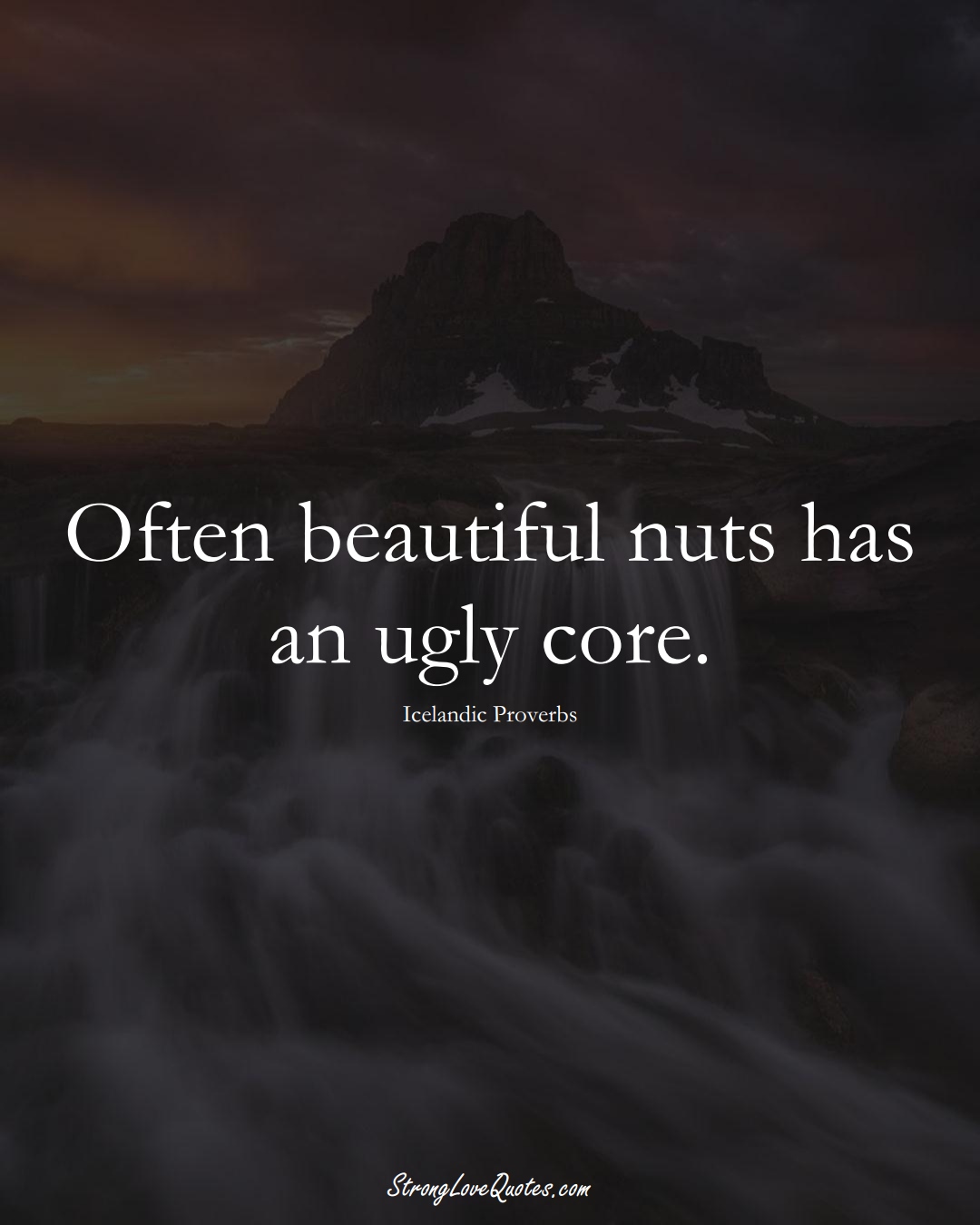 Often beautiful nuts has an ugly core. (Icelandic Sayings);  #EuropeanSayings