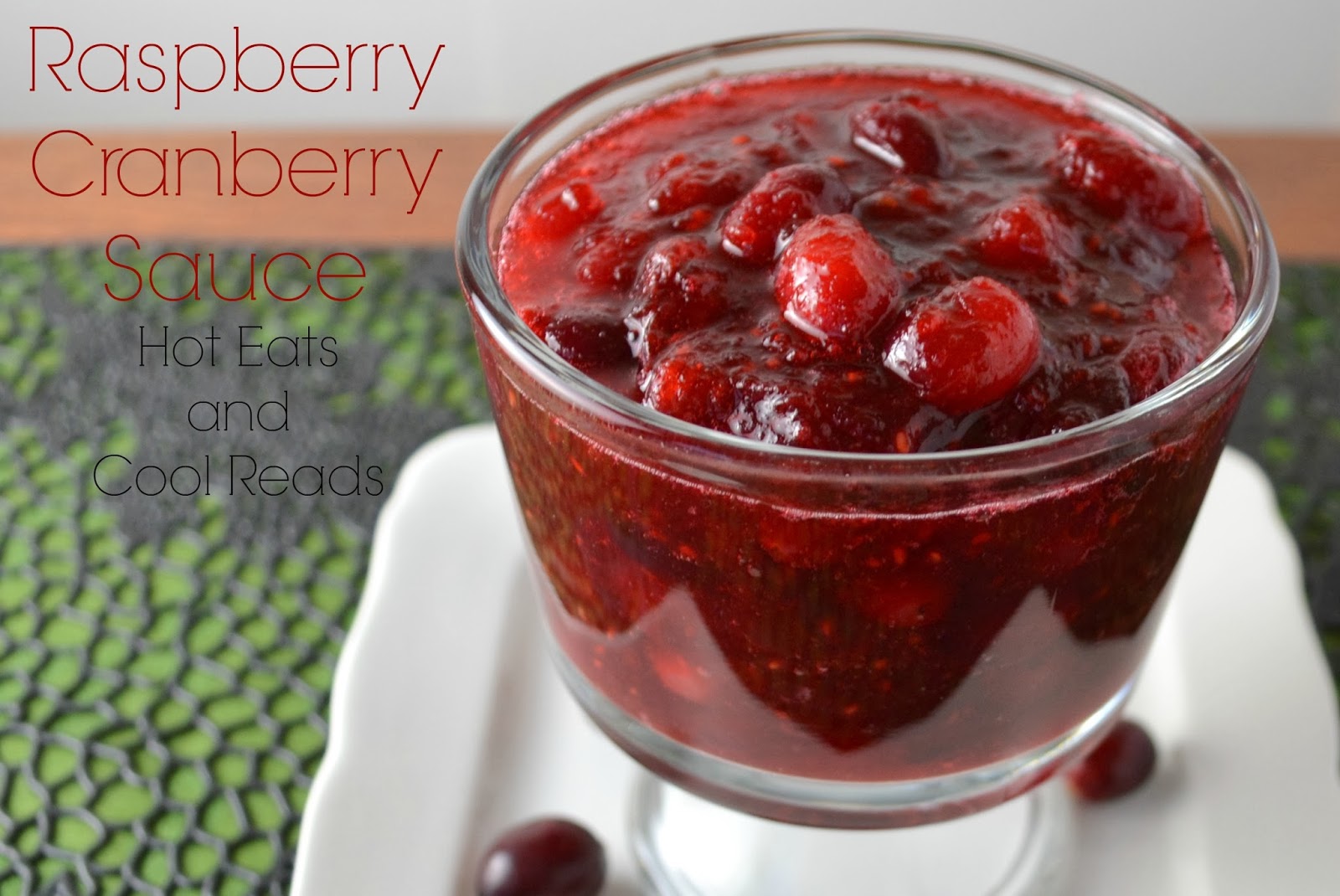 Hot Eats and Cool Reads Raspberry Cranberry Sauce Recipe with a Tasty