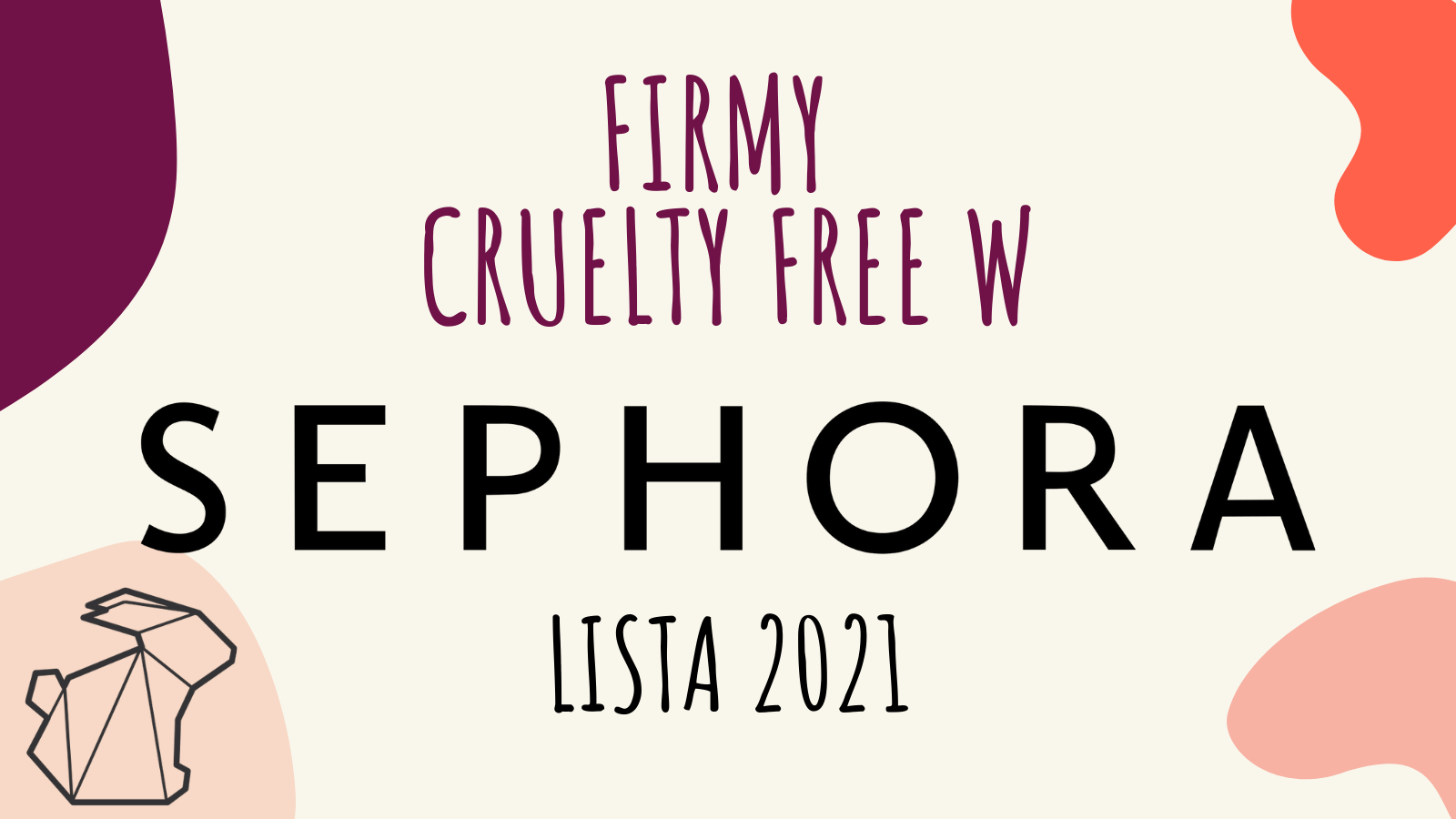 FIRMY CRUELTY FREE W SEPHORA / LISTA 2021