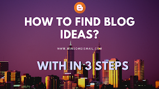 How to find blog Ideas for blogger beginners - www.winsomeismail.com How to find blog Ideas for beginners