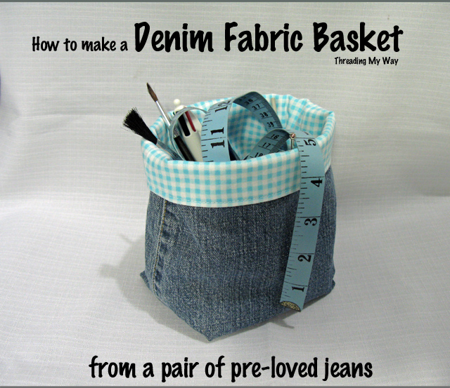 Denim Fabric Baskets TUTORIAL... Turn the legs of your old jeans into fabric baskets. This tutorial gives measurements for making 3 different sizes of baskets ~ Threading My Way